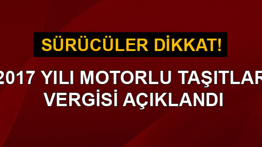 2017 motorlu taşıtlar vergisi açıklandı