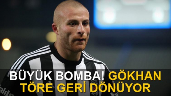 Gökhan Töre geri dönüyor