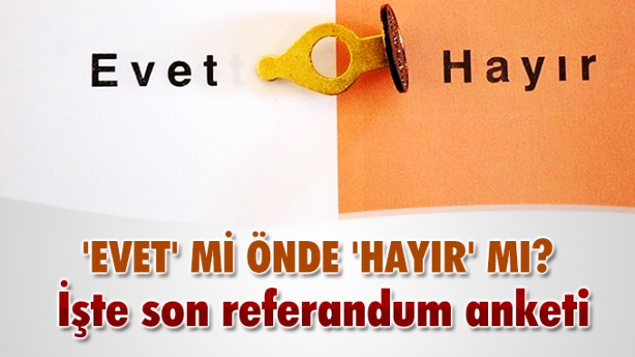 İşte evet-hayır ve kararsız oyları