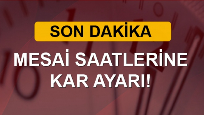 Mesai saatlerine kar ayarı yapılacak