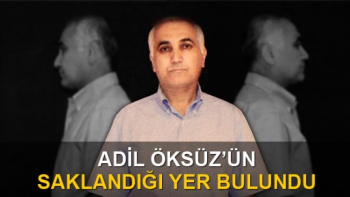 Adil Öksüz'ün saklandığı yer bulundu