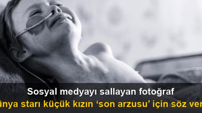 Sosyal medyayı sallayan 'kanserli kız'ın son arzusu için 'söz'