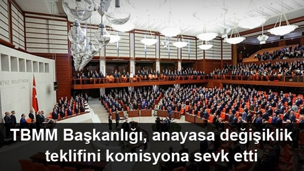 TBMM Başkanlığı, anayasa değişiklik teklifini komisyona sevk etti