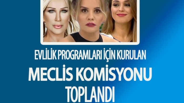 TBMM evlilik programlarını inceleyecek! İlk toplantı yapıldı