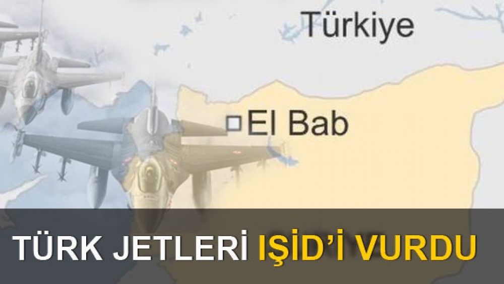 Türk jetleri El Bab'da 15 IŞİD hedefini vurdu