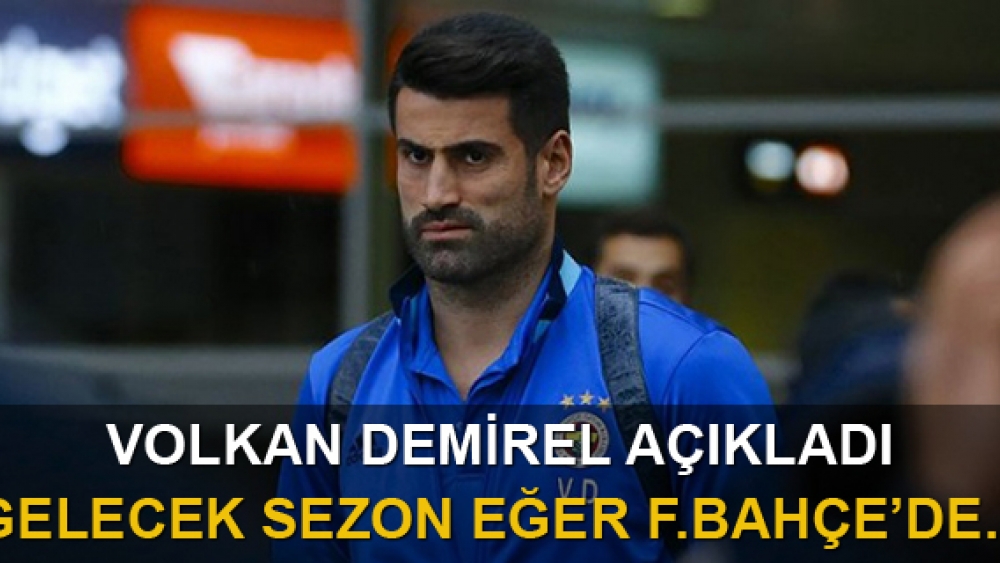 Volkan Demirel açıkladı: Gelecek sezon...